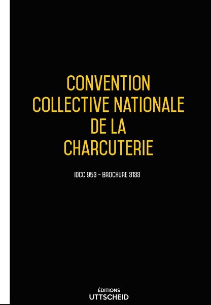 Convention collective nationale charcuterie 20 janvier 2025 - Brochure 3133 + grille de Salaire UTTSCHEID