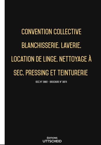 Convention collective Blanchisserie  laverie  pressing  teinturerie 2024 - Brochure 3074 + grille de Salaire UTTSCHEID