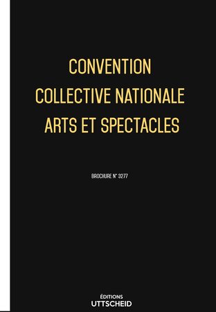 Convention collective nationale Arts et spectacles 2024 - Brochure 3277 + grille de Salaire UTTSCHEID