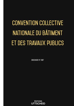 Convention Collective Nationale du bâtiment et des travaux publics 2024 - Brochure 3107 + grille de Salaire UTTSCHEID