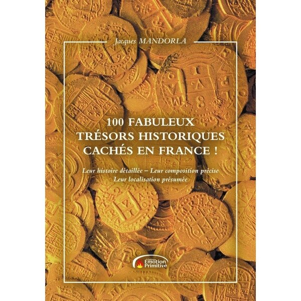 Livre 100 fabuleux trésors historiques cachés en France ! De l'auteur Jacques Mandorla