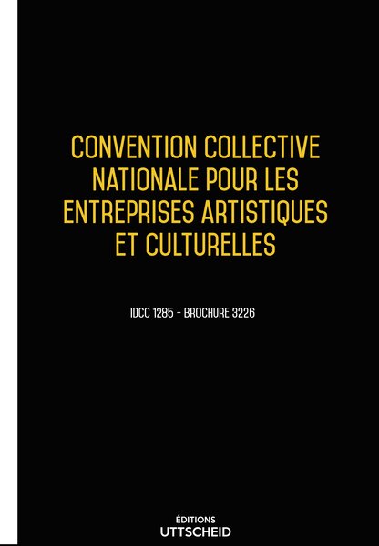 Convention Collective Nationale Entreprises Artistiques et Culturelles 20 janvier 2025 - Brochure 3226 + grille de Salaire UTTSCHEID