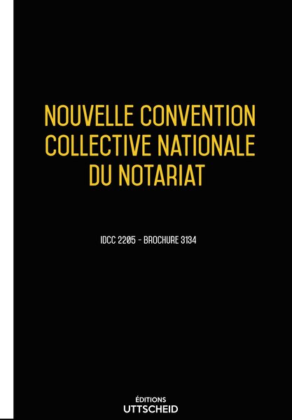 Convention collective nationale Notariat 20 janvier 2025 Brochure 3134 + Grille de Salaire UTTSCHEID