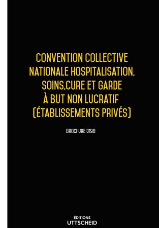 Convention collective nationale Hospitalisation  Soins  Cure et Garde à but non lucratif 2024 - Brochure 3198 + grille de Salaire UTTSCHEID