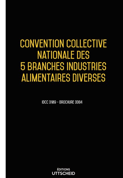 Convention collective nationale des 5 branches industries alimentaires diverses 20 janvier 2025 - Brochure 3384 + grille de Salaire UTTSCHEID