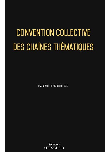 Convention collective des chaînes thématiques 20 janvier 2025 - Brochure 3319 + grille de Salaire UTTSCHEID