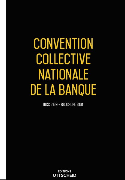 Convention collective nationale Banque - 20 janvier 2025 - Brochure 3161 + grille de Salaire UTTSCHEID