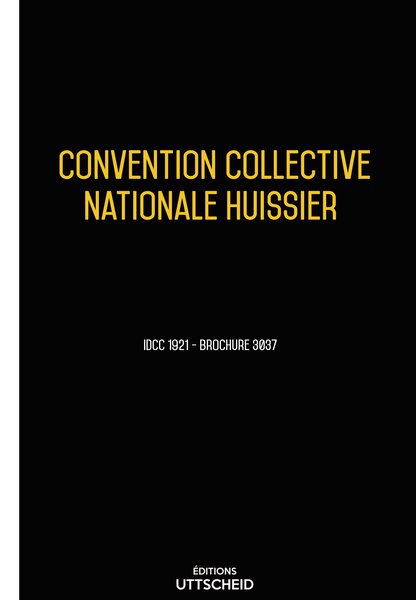 Convention collective nationale Huissier - 20 janvier 2025 - Brochure 3037 + grille de Salaire UTTSCHEID
