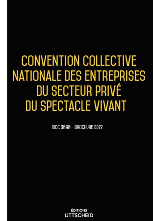 Convention collective nationale des entreprises du secteur privé du spectacle vivant 2024 - Brochure 3372 + grille de Salaire UTTSCHEID