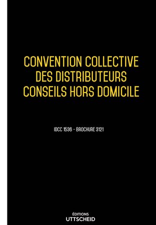 Convention collective distributeurs conseils hors domicile (distributeurs chd) 2024 - Brochure 3121 + grille de Salaire UTTSCHEID