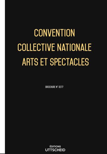 Convention collective nationale Arts et spectacles 20 janvier 2025 - Brochure 3277 + grille de Salaire UTTSCHEID
