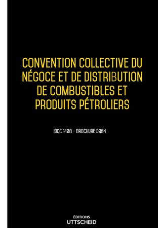 Convention collective du négoce et de distribution de combustibles et produits pétroliers 2024 - Brochure 3004 + grille de Salaire UTTSCHEID