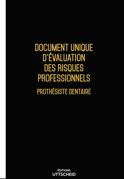 Document unique d'évaluation des risques professionnels métier (Pré-rempli) : Prothésiste dentaire - Version 2025 - UTTSCHEID UTTSCHEID