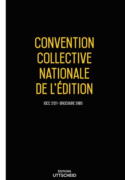 Convention collective nationale de l'édition 20 janvier 2025 - Brochure 3103 + grille de Salaire UTTSCHEID