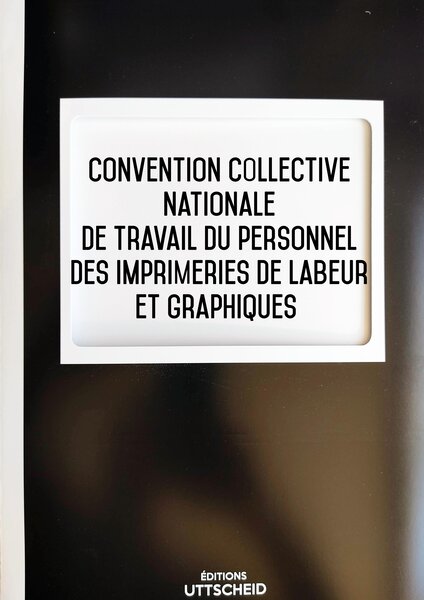 Convention collective nationale de travail du personnel des imprimeries de labeur et graphique - 02/05/2023 dernière mise à jour uttscheid