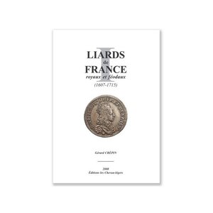 Liards de France  royaux et féodaux 1607-1715  édition Les Chevau-lègers.