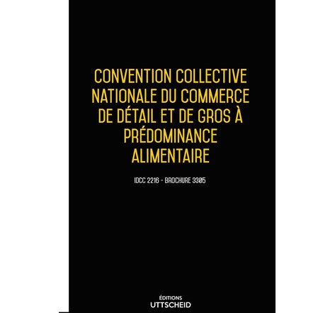 Convention collective nationale du commerce de détail et de gros à prédominance alimentaire - 23/01/2023 dernière mise à jour uttscheid