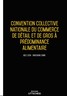 Convention collective nationale du commerce de détail et de gros à prédominance alimentaire - 23/01/2023 dernière mise à jour uttscheid