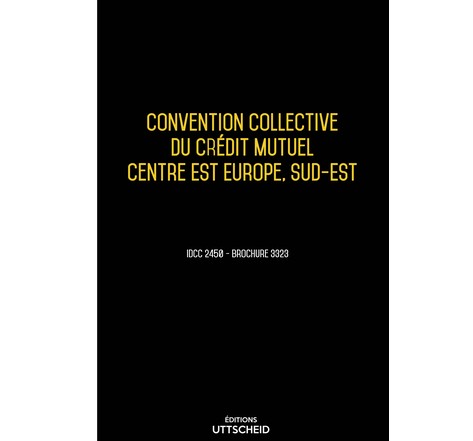 Convention collective du crédit mutuel Centre Est Europe  Sud-Est 2024 - Brochure 3323 + grille de Salaire UTTSCHEID