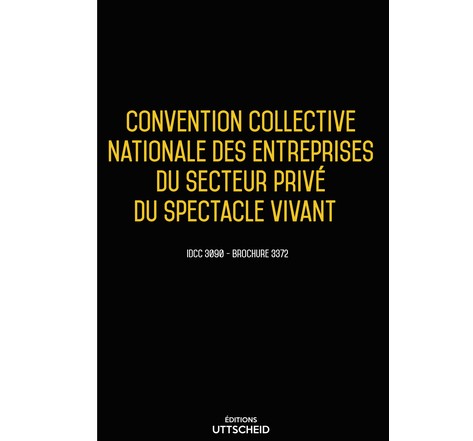 Convention collective nationale des entreprises du secteur privé du spectacle vivant 2024 - Brochure 3372 + grille de Salaire UTTSCHEID
